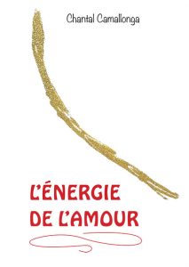 L'énergie de l'amour - Chantal Camallonga
